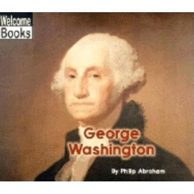 George Washington - (Welcome Books: Real People) by  Philip Abraham (Paperback)