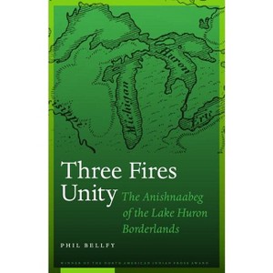 Three Fires Unity - (North American Indian Prose Award) by  Phil Bellfy (Paperback) - 1 of 1