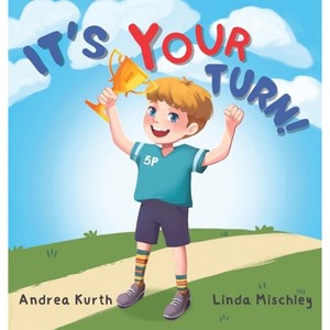 It's Your Turn - by  Andrea Kurth & Linda Mischley (Hardcover) - 1 of 1