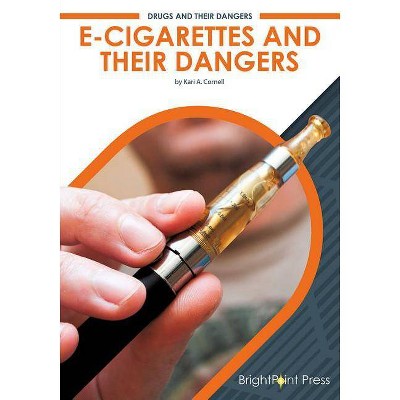 E-Cigarettes and Their Dangers - (Drugs and Their Dangers) by  Kari A Cornell (Hardcover)