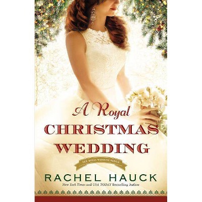  A Royal Christmas Wedding - (Royal Wedding) by  Rachel Hauck (Paperback) 