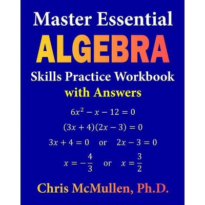 Master Essential Algebra Skills Practice Workbook with Answers - by  Chris McMullen (Paperback)