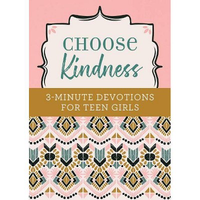 Choose Kindness: 3-Minute Devotions for Teen Girls - by  Kristin Weber (Paperback)