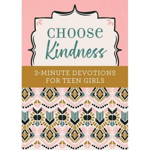 Choose Kindness: 3-Minute Devotions for Teen Girls - by  Kristin Weber (Paperback) - 1 of 1