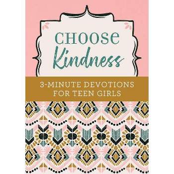 Choose Kindness: 3-Minute Devotions for Teen Girls - by  Kristin Weber (Paperback)