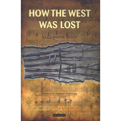 How the West Was Lost - by  Alexander Boot (Paperback)