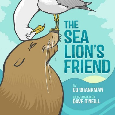 The Sea Lion's Friend - (Shankman & O'Neill) by  Ed Shankman (Hardcover)