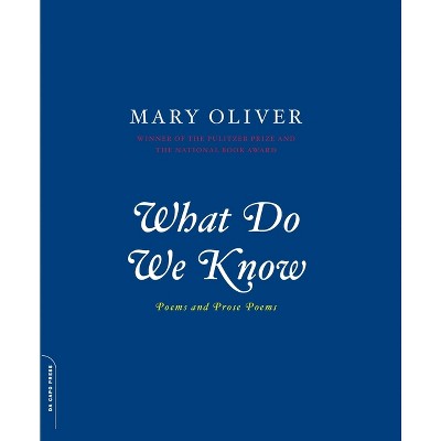 What Do We Know - by  Mary Oliver (Paperback)