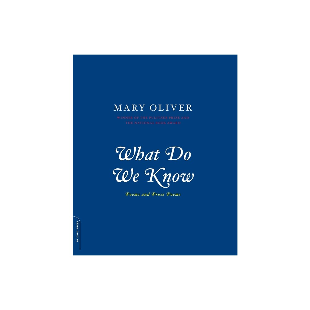 What Do We Know - by Mary Oliver (Paperback)