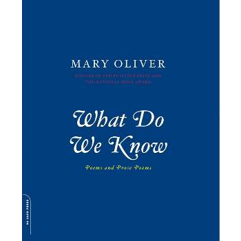 What Do We Know - by  Mary Oliver (Paperback)