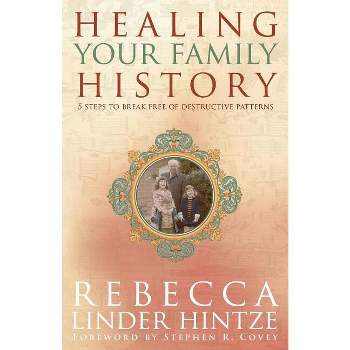 Healing Your Family History - by  Rebecca Linder Hintze (Paperback)