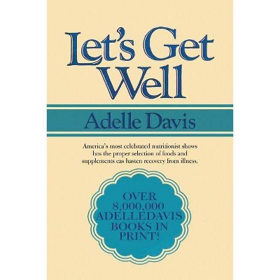 Let's Get Well - by  Adelle Davis (Paperback)