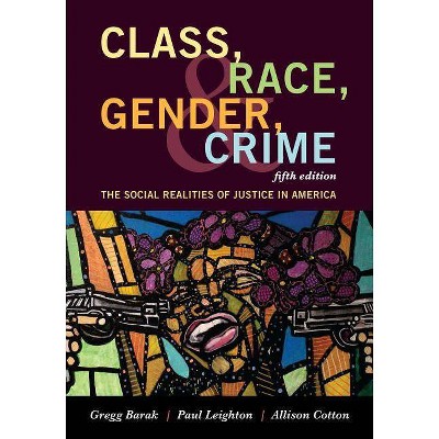 Class, Race, Gender, and Crime - 5th Edition by  Gregg Barak & Paul Leighton & Allison Cotton (Paperback)