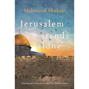 Jerusalem Stands Alone - (Middle East Literature in Translation) by  Mahmoud Shukair (Paperback) - 1 of 1
