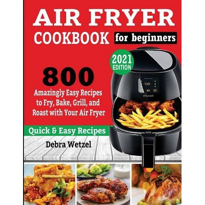 Air Fryer Cookbook for Beginners - by  Debra Wetzel (Paperback)