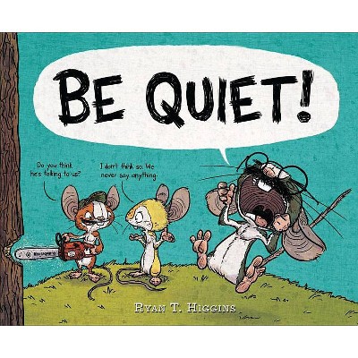 Be Quiet! - by  Ryan Higgins (Hardcover)