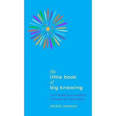 The Little Book of Big Knowing - by  Michele Sammons (Hardcover)