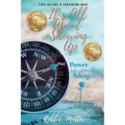 It's All About Showing Up - by  Robbie Motter (Paperback)