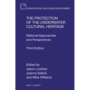 The Protection of the Underwater Cultural Heritage - (Publications on Ocean Development) by  Jason Lowther & Joanne Sellick & Mike Williams - 1 of 1