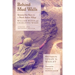 Behind Mud Walls - by  William Wiser & Charlotte Wiser (Paperback) - 1 of 1