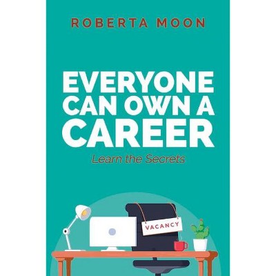 Everyone Can Own a Career: Learn the Secrets - by  Roberta Moon (Paperback)