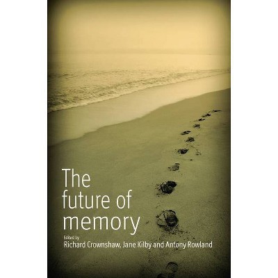 The Future of Memory - by  Richard Crownshaw & Jane Kilby & Antony Rowland (Paperback)