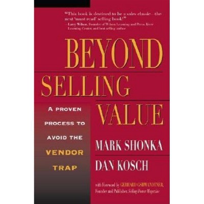 Beyond Selling Value - by  Mark Shonka & Dan Kosch (Paperback)