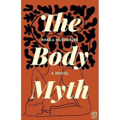 The Body Myth - by  Rheea Mukherjee (Paperback)