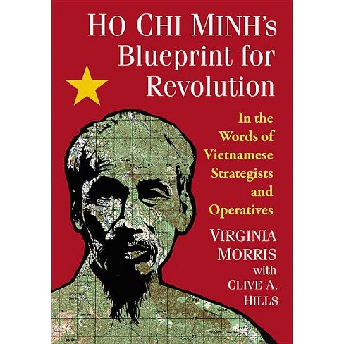 Ho Chi Minh's Blueprint For Revolution - By Virginia Morris