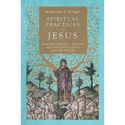 Spiritual Practices of Jesus - by  Catherine J Wright (Paperback)