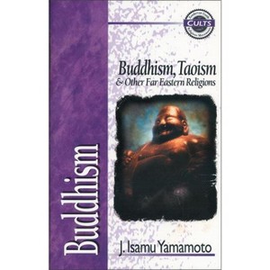 Buddhism - (Zondervan Guide to Cults and Religious Movements) by  J Isamu Yamamoto (Paperback) - 1 of 1