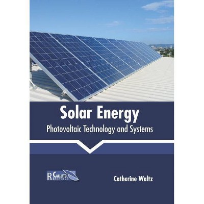 Solar Energy: Photovoltaic Technology and Systems - by  Catherine Waltz (Hardcover)