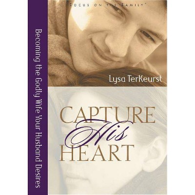 Capture His Heart - by  Lysa TerKeurst (Paperback)