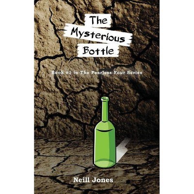 The Mysterious Bottle - (Fearless Four) by  Neill Jones (Paperback)