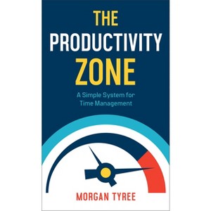 The Productivity Zone - by  Morgan Tyree (Paperback) - 1 of 1