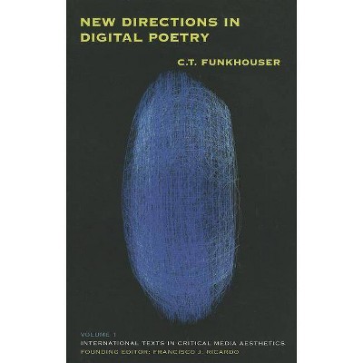 New Directions in Digital Poetry - (International Texts in Critical Media Aesthetics) by  C T Funkhouser (Paperback)