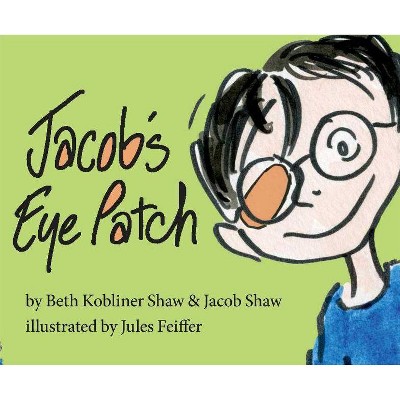 Jacob's Eye Patch - by  Beth Kobliner & Jacob Shaw (Hardcover)