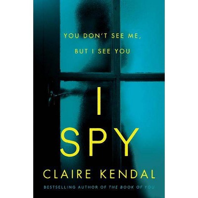 I Spy - by  Claire Kendal (Paperback)