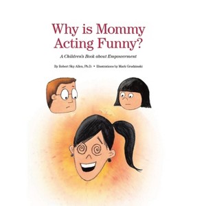 Why Is Mommy Acting Funny? - by  Robert Sky Allen (Hardcover) - 1 of 1