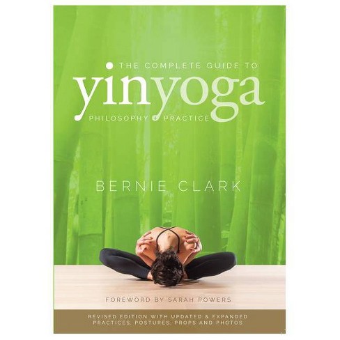 The Complete Guide To Yin Yoga - 2nd Edition By Bernie Clark (paperback) :  Target