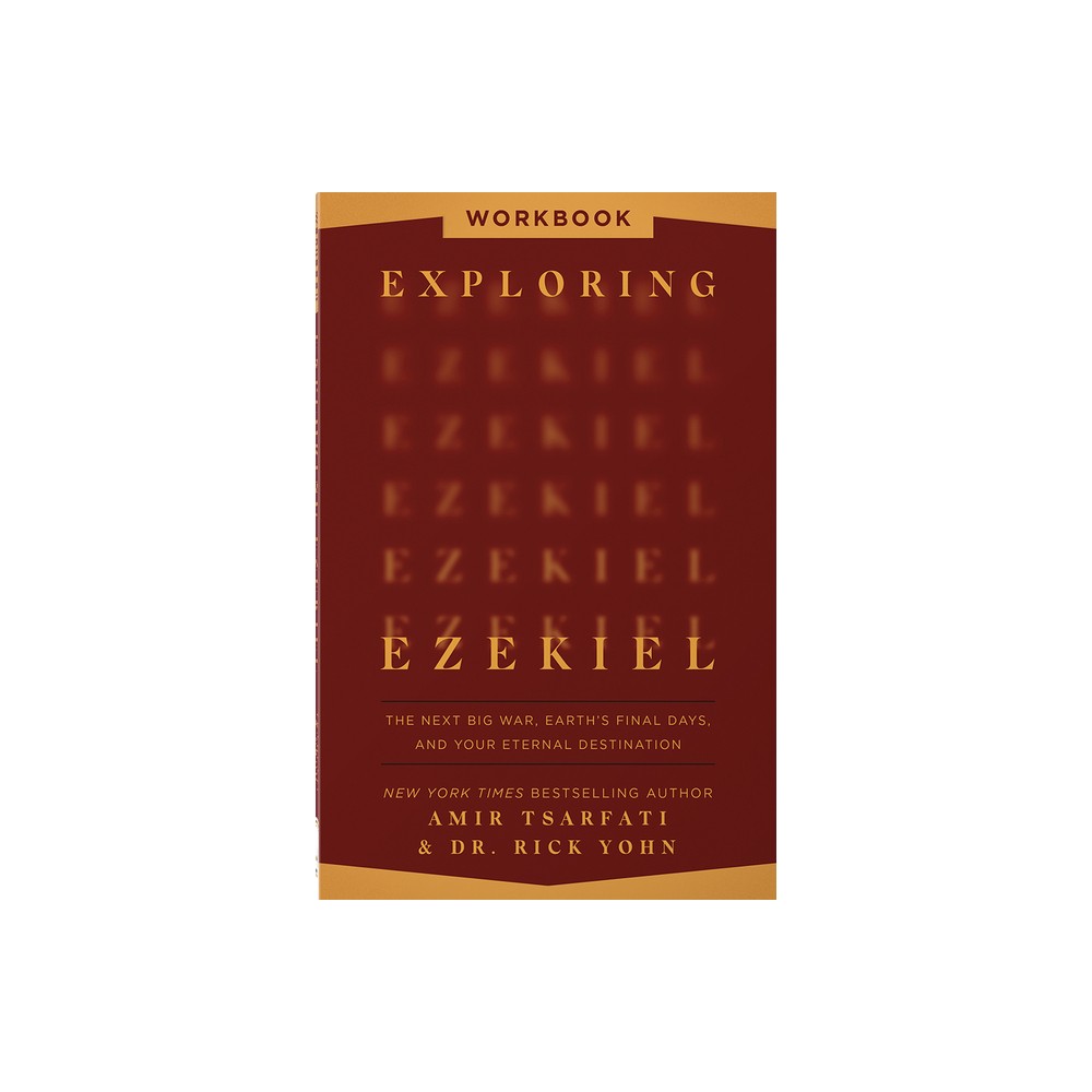 Exploring Ezekiel Workbook - by Amir Tsarfati & Rick Yohn (Paperback)
