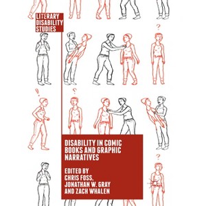 Disability in Comic Books and Graphic Narratives - (Literary Disability Studies) by C Foss & J Gray & Zach Whalen - 1 of 1