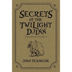 Secrets of the Twilight Djinn Collection - by  John Peragine (Paperback) - 1 of 1