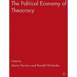 The Political Economy of Theocracy - by  R Wintrobe & M Ferrero (Hardcover) - 1 of 1