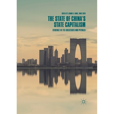 The State of China's State Capitalism - by  Juann H Hung & Yang Chen (Paperback)