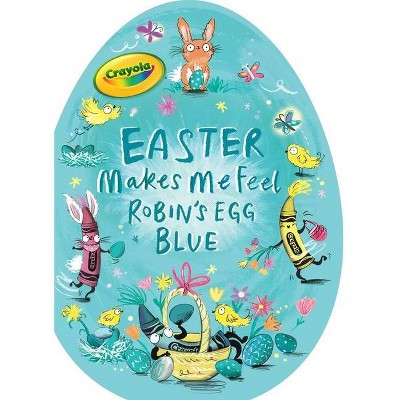 Easter Makes Me Feel Robin's Egg Blue - (Crayola) by  Patty Michaels (Board Book)