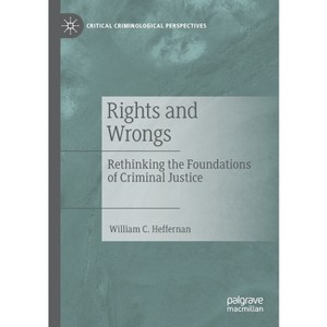 Rights and Wrongs - (Critical Criminological Perspectives) by William C Heffernan - 1 of 1
