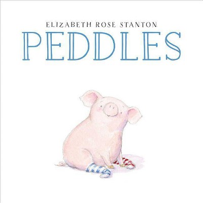 Peddles - by  Elizabeth Rose Stanton (Hardcover)