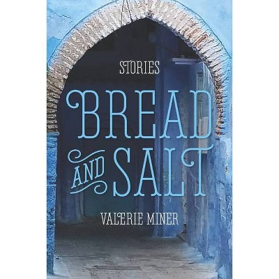 Bread and Salt - by  Valerie Miner (Paperback)