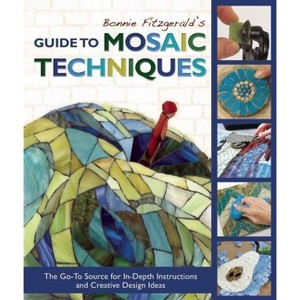 Bonnie Fitzgerald's Guide to Mosaic Techniques - (Paperback) - 1 of 1